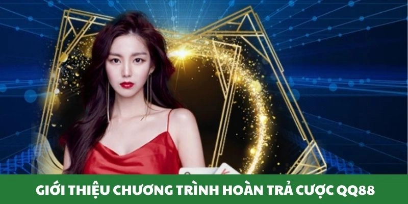 Hoàn Trả Cược Qq88 Phao Cứu Hộ Cho Người Kém May Mắn 1 Giới thiệu chương trình hoàn trả siêu hot chỉ có tại QQ88