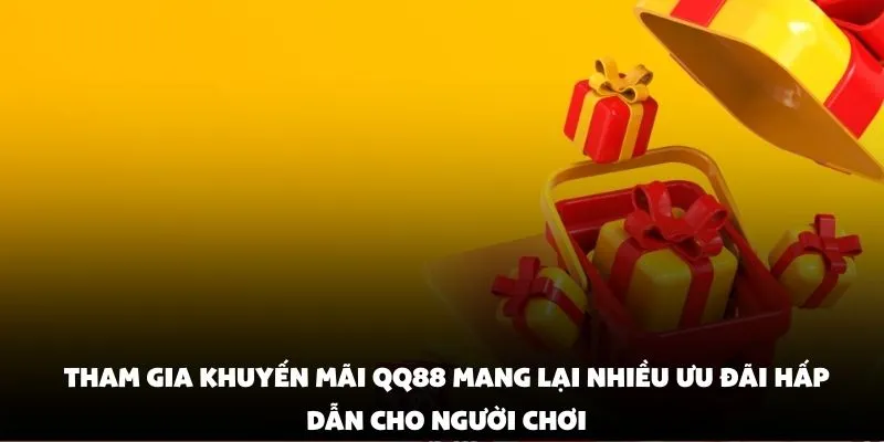 Tham gia khuyến mãi QQ88 mang lại nhiều ưu đãi hấp dẫn cho người chơi