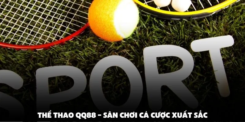 Thể thao QQ88 – Sân Chơi Cá Cược Xuất Sắc